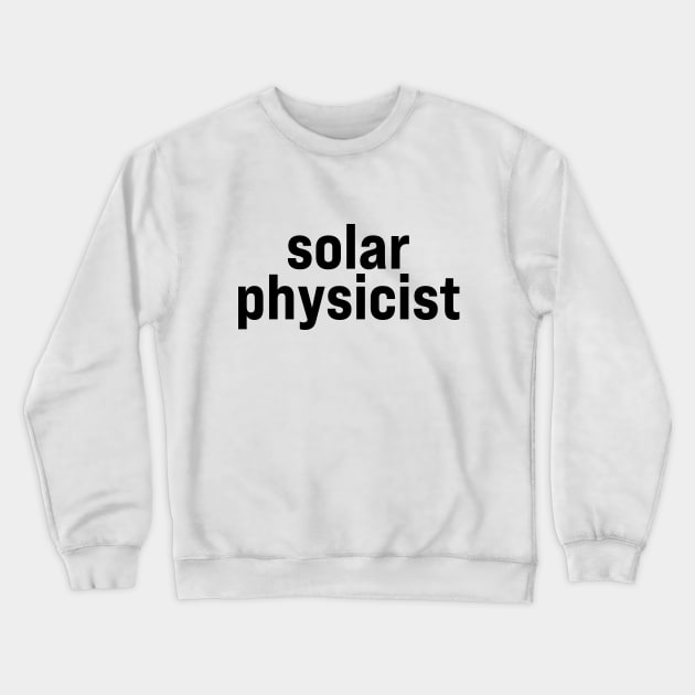 Solar Physicist Crewneck Sweatshirt by ElizAlahverdianDesigns